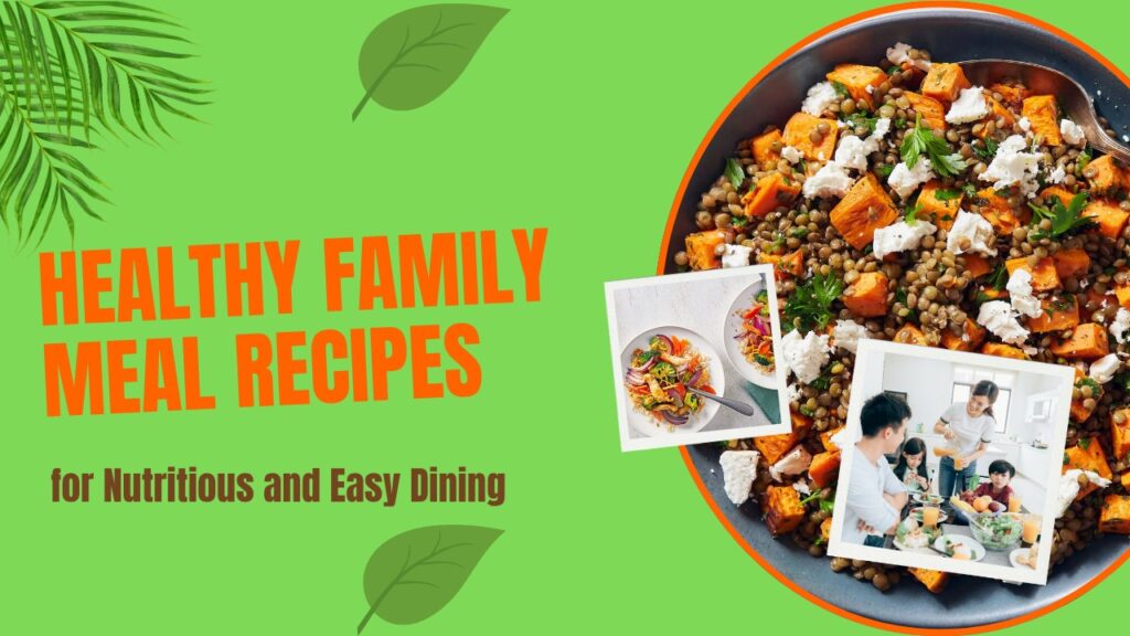 Healthy Family Meal Recipes For Nutritious And Easy Dining