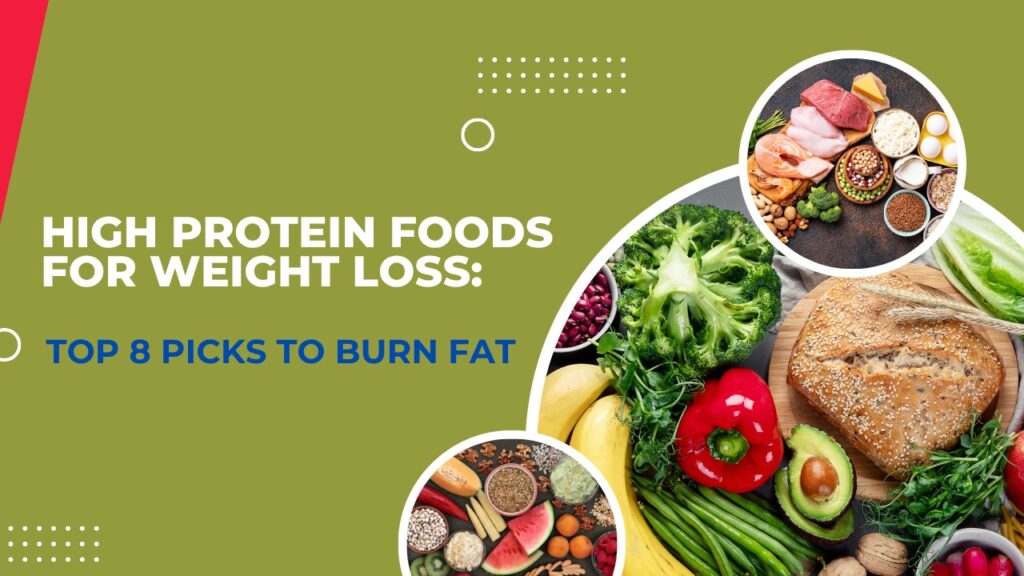 High Protein Foods For Weight Loss : Top 8 Picks To Burn Fat