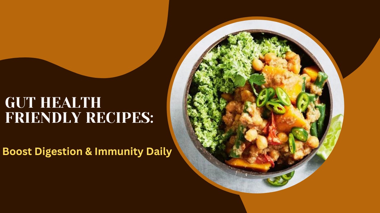 Gut Health Friendly Recipes