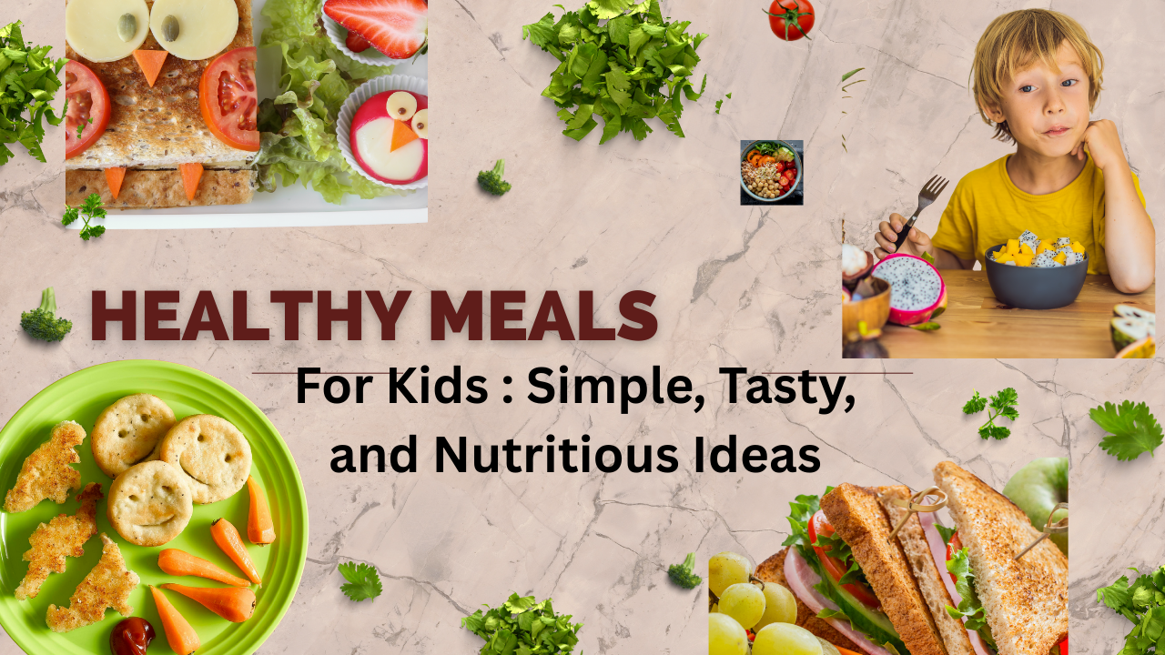 Healthy Meals For Kids Simple, Tasty, and Nutritious Ideas