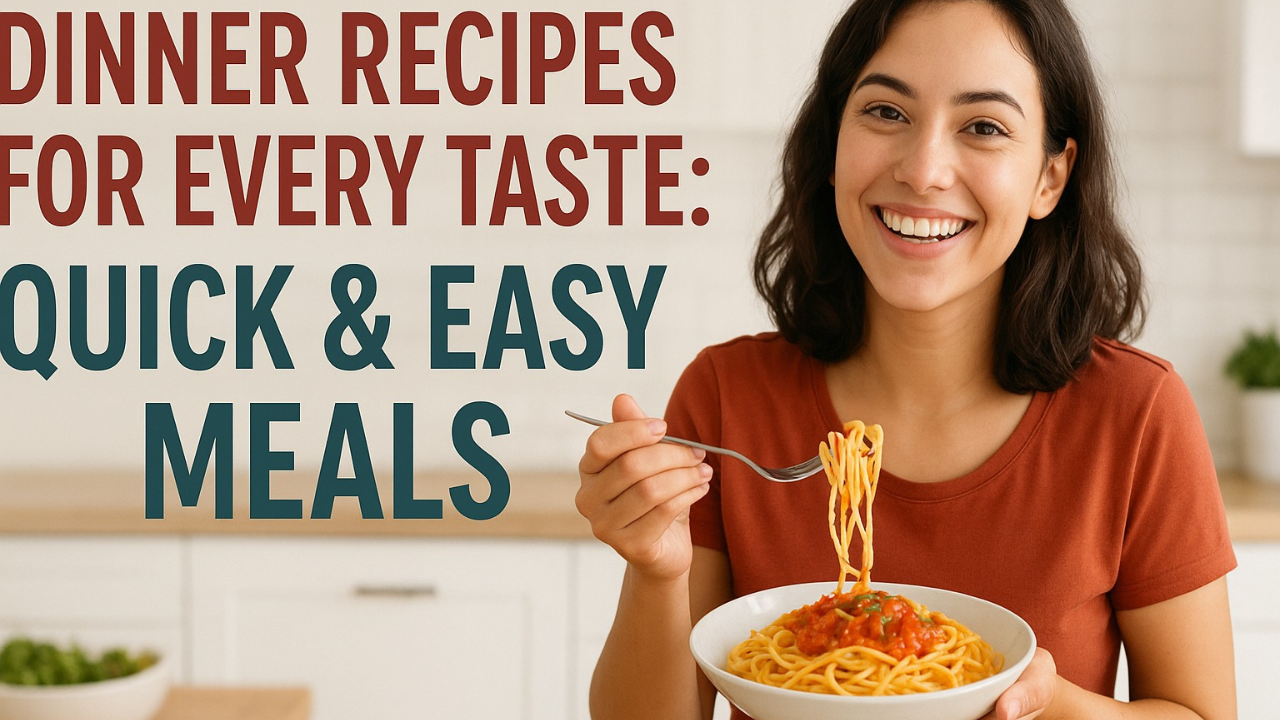 Dinner Recipes for Every Taste