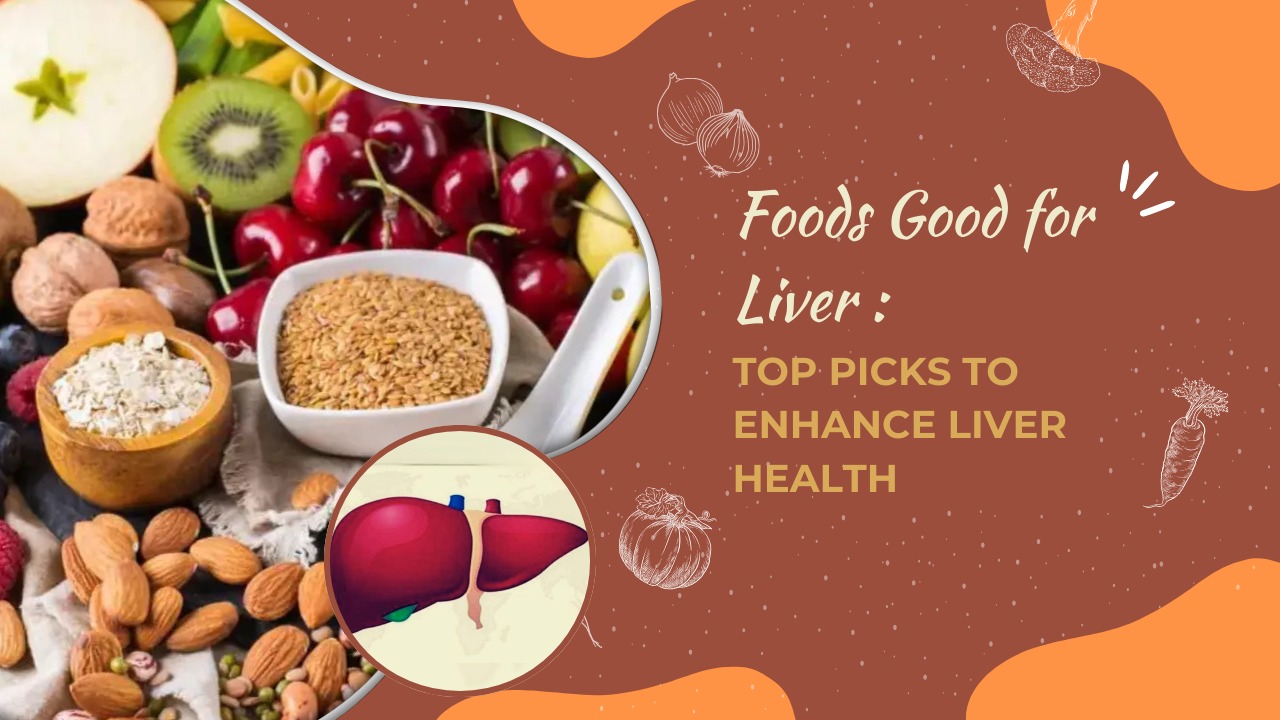 Foods Good for Liver