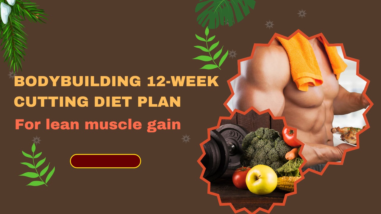 Bodybuilding 12-week cutting diet plan