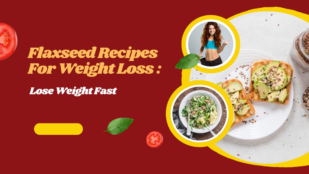 Flaxseed Recipes For Weight Loss