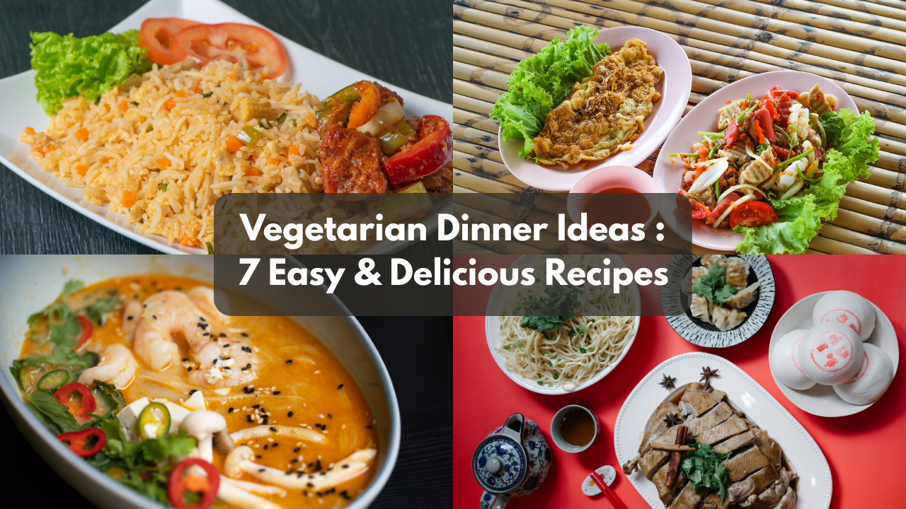 Vegetarian Dinner Ideas 7 Easy & Delicious Recipes