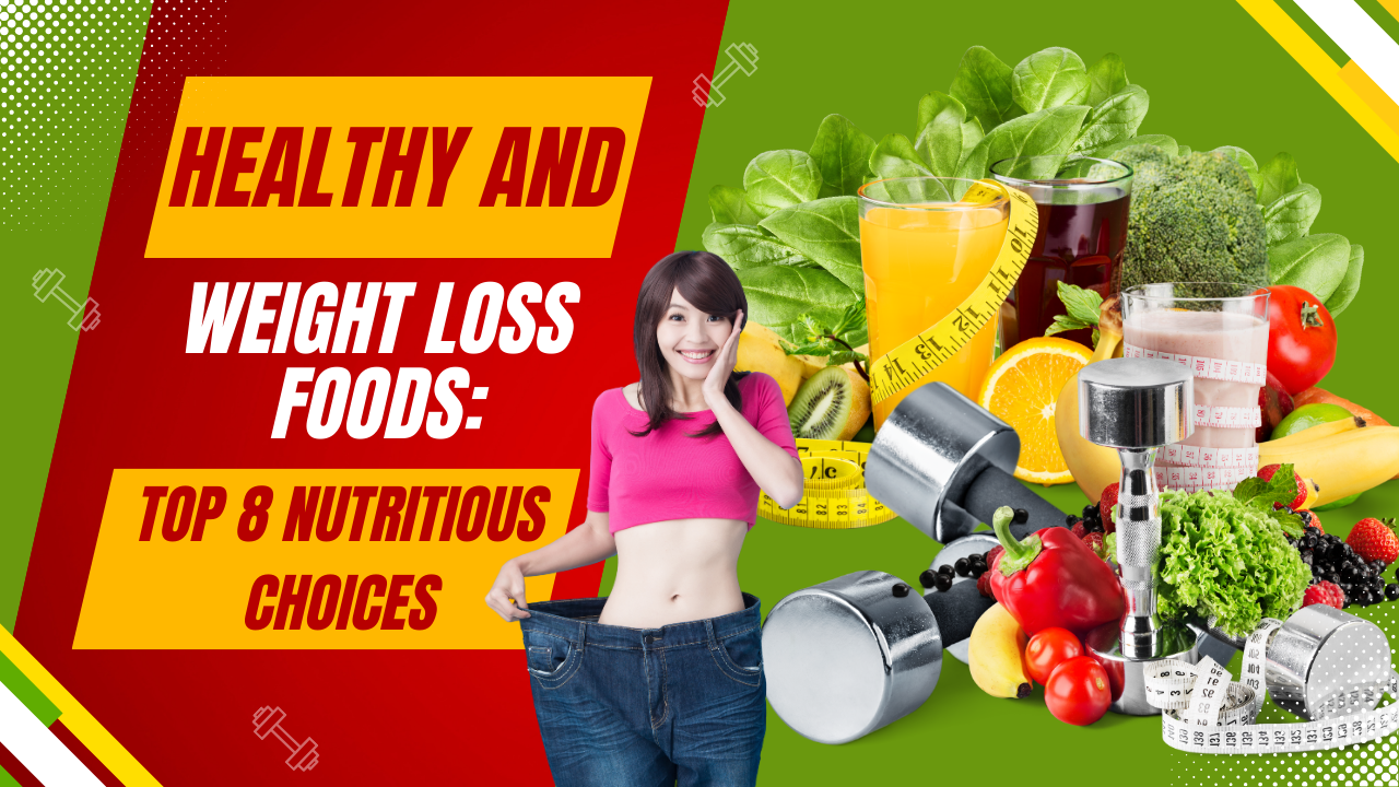Healthy and Weight Loss Foods