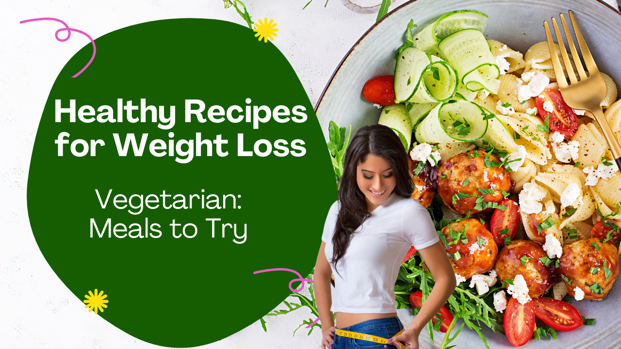 Healthy Recipes for Weight Loss Vegetarian