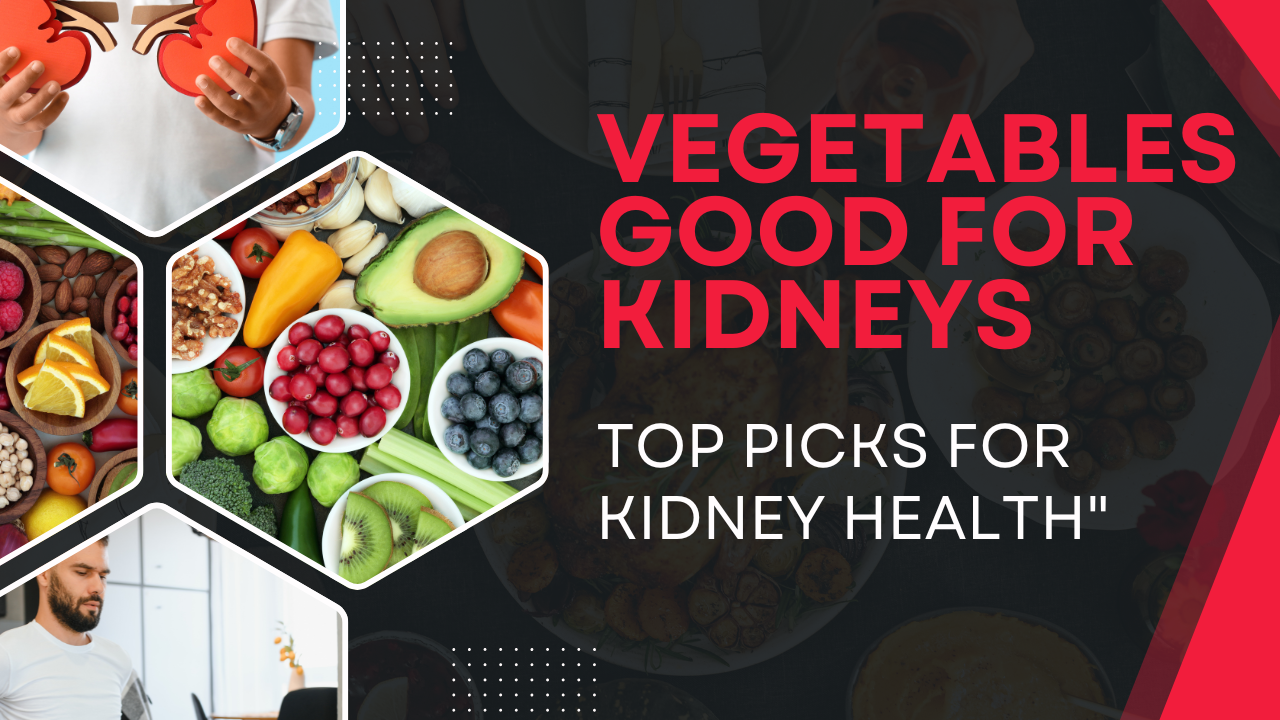 Vegetables Good for Kidneys